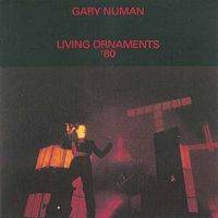 Gary Numan : Living Ornaments '80